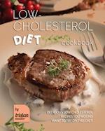 Low-Cholesterol Diet Cookbook: Delicious Low Cholesterol Recipes You Wound Want to Try on This Diet! 