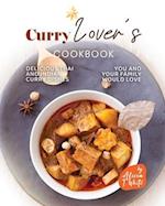 Curry Lover's Cookbook: Delicious Thai and Indian Curry Dishes You and Your Family Would Love 