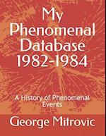 My Phenomenal Database 1982-1984: A History of Phenomenal Events 