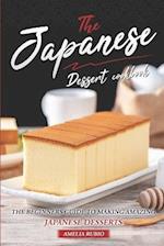 The Japanese Dessert Cookbook: The Beginners Guide to Making Amazing Japanese Desserts 