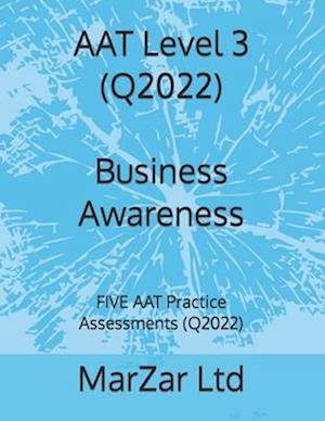 AAT Level 3 (Q2022) Business Awareness: FIVE AAT Practice Assessments (Q2022)