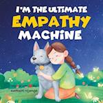 I'm The Ultimate Empathy Machine 