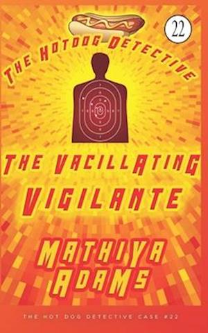 The Vacillating Vigilante: A Hot Dog Detective Mystery