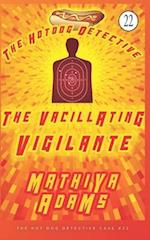 The Vacillating Vigilante: A Hot Dog Detective Mystery 