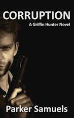 CORRUPTION: A Griffin Hunter novel 