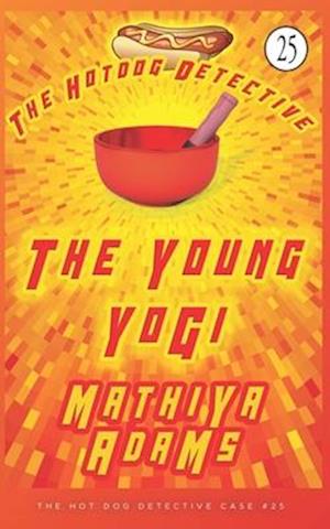 The Young Yogi: A Hot Dog Detective Mystery Case #25