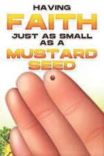 Having Faith Just as Small as a Mustard Seed 