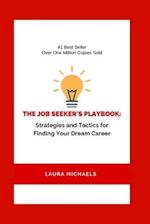 The Job Seeker's Playbook: Strategies and Tactics for Finding Your Dream Career 