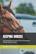 KEEPING HORSES: The complete guide to keeping horses from breeds to diseases, pests and control 