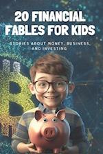 20 Financial Fables for Kids: Stories about Money, Business, and Investing 