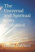 The Universal and Spiritual Laws Explained: And How These Laws Effect Your Life 