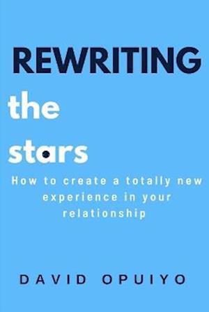 Rewriting the stars: How to create a totally new experience in your relationship