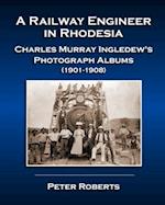 A Railway Engineer in Rhodesia - Charles Murray Ingledew's Photograph Albums (1901-1908) 