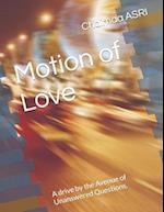 Motion of Love: A drive by the Avenue of Unanswered Questions. 