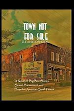 Town Not For Sale: A Novel of Big Box Stores, Sexual Harassment, and Hope for the American Small Town 