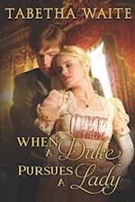 When a Duke Pursues a Lady 