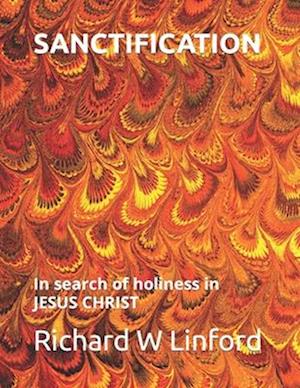 SANCTIFICATION: In search of holiness in JESUS CHRIST