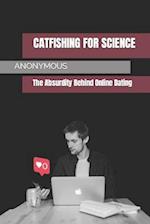 Catfishing for Science: The Absurdity Behind Online Dating 