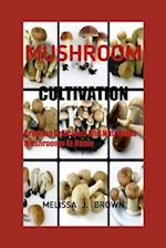 MUSHROOM CULTIVATION: Growing Delicious and Nutritious Mushrooms at Home 