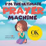 I'm The Ultimate Prayer Machine 
