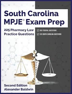 South Carolina MPJE Exam Prep: 225 Pharmacy Law Practice Questions, Second Edition