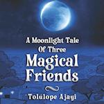 A Moonlight Tale Of Three Magical Friends 