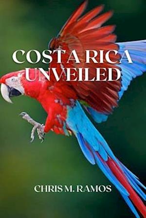 Få COSTA RICA UNVEILED: A COMPREHENSIVE GUIDE TO THE NATURAL WONDERS AND CULTURAL TREASURES af 