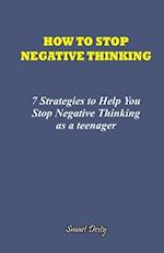 HOW TO STOP NEGATIVE THINKING: 7 Strategies to Help you Stop Negative Thinking as a Teenager 
