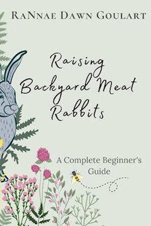 Raising Backyard Meat Rabbits: A Complete Beginner's Guide