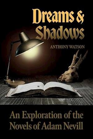 Dreams and Shadows: An Exploration of the Novels of Adam Nevill