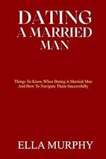 DATING A MARRIED MAN: Things To Know When Dating A Married Man And How To Navigate Them Successfully 