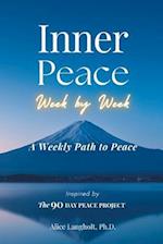 Inner Peace Week by Week: A Weekly Path to Peace Inspired by The 90 Day Peace Project 