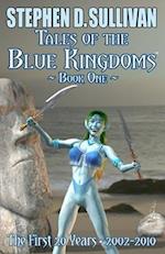 Tales of the Blue Kingdoms - Book One: The First 20 Years - 2002-2010 