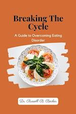 Breaking The Cycle : A Guide to Overcoming Eating Disorder 