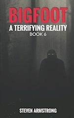 Bigfoot: A Terrifying Reality, Book 6 