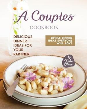 A Couples Cookbook: Delicious Dinner Ideas for Your Partner