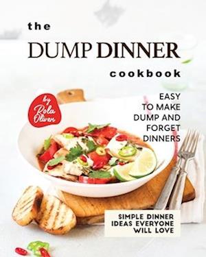 The Dump Dinner Cookbook: Easy to Make Dump and Forget Dinners