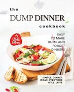 The Dump Dinner Cookbook: Easy to Make Dump and Forget Dinners 