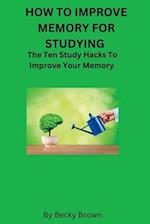 HOW TO IMPROVE MEMORY FOR STUDYING: The Ten Study Hacks to Improve Your Memory 