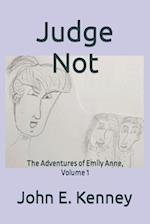 Judge Not: The Adventures of Emily Anne, Volume 1 