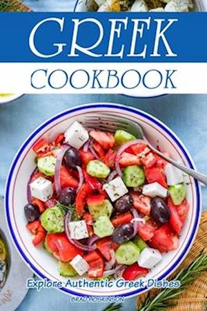 Greek Cookbook: Explore Authentic Greek Dishes