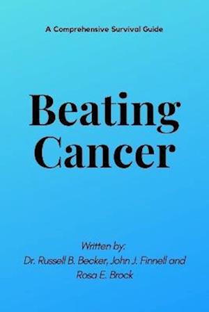 Beating Cancer : A Comprehensive Survival Guide