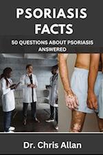 PSORIASIS FACTS: 50 Questions about Psoriasis Answered. 