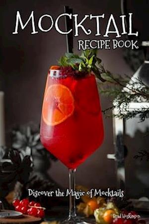 Mocktail Recipe Book: Discover the Magic of Mocktails