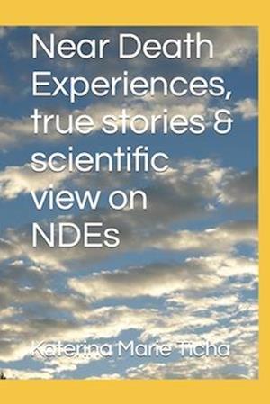 Near Death Experiences, true stories & scientific view on NDEs