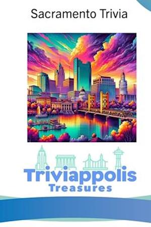 Triviappolis Treasures - Sacramento: Sacramento Trivia