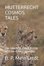 MUTTERRECHT COSMOS TALES: The Cataclysm ended in 2036 with ten-million survivors. 