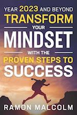 Year 2023 And Beyond: Transform Your Mindset With The Proven Steps To Success 