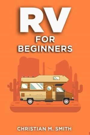 RV for Beginners: Navigating the Road to Freedom: The ultimate How to Guide with Tips and Tricks