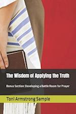 The Wisdom of Applying the Truth: Bonus Section: Developing a Battle Room for Prayer 